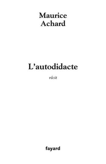 Couverture du livre « L'autodidacte : récit » de Maurice Achard aux éditions Fayard