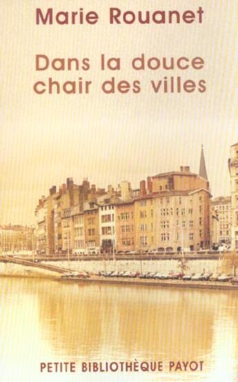 Couverture du livre « Dans la douce chair de villes » de Marie Rouanet aux éditions Payot