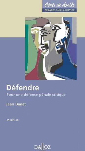 Couverture du livre « Défendre ; pour une défense pénale critique (2e édition) » de Jean Danet aux éditions Dalloz