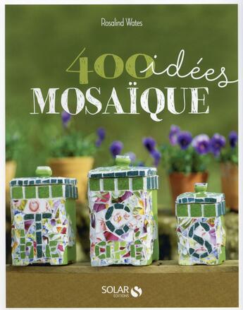 Couverture du livre « 400 idées mosaïque » de Rosalind Wates aux éditions Solar