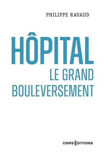 Couverture du livre « Hôpital : le grand bouleversement » de Philippe Ravaud aux éditions Cnrs