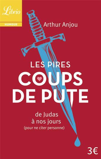 Couverture du livre « Les pires coups de pute - de judas a nos jours (pour ne citer personne) » de Arthur Anjou aux éditions J'ai Lu