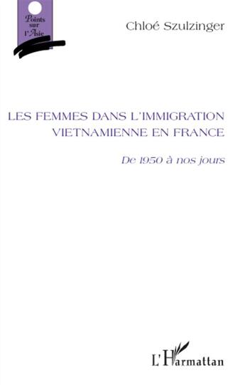 Couverture du livre « Femmes dans l'immigration vietnamienne en France ; de 1950 à nos jours » de Chloe Szulzinger aux éditions L'harmattan