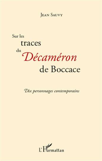 Couverture du livre « Sur les traces du Décaméron de Boccace ; dix personnages contemporains » de Jean Sauvy aux éditions L'harmattan