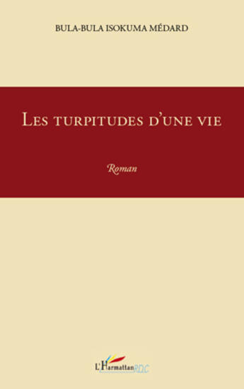 Couverture du livre « Les turpitudes d'une vie » de Isokuma M. Bula Bula aux éditions Editions L'harmattan