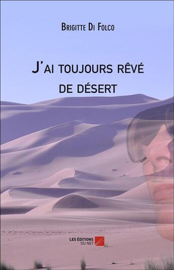 Couverture du livre « J'ai toujours rêvé de désert » de Brigitte Di Folco aux éditions Editions Du Net