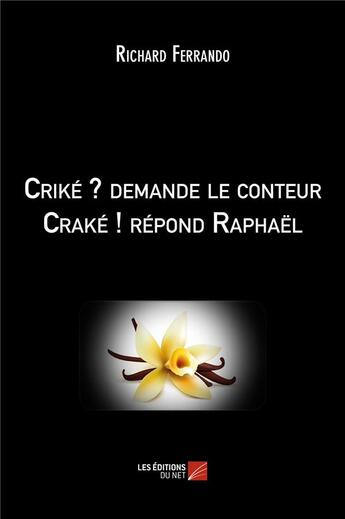 Couverture du livre « Criké ? demande le conteur Craké ! répond Raphaël » de Richard Ferrando aux éditions Editions Du Net