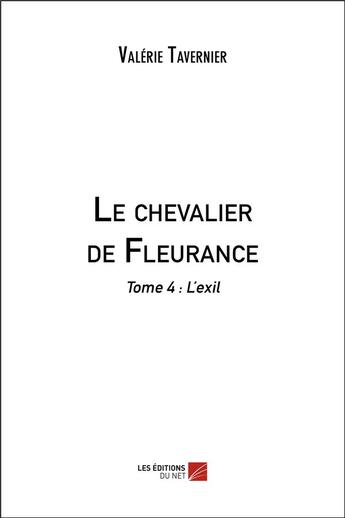 Couverture du livre « Le chevalier de Fleurance t.4 ; l'exil » de Valerie Tavernier aux éditions Editions Du Net