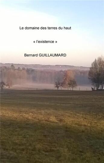 Couverture du livre « Le domaine des terres du haut ; l'existence » de Bernard Guillaumard aux éditions Books On Demand