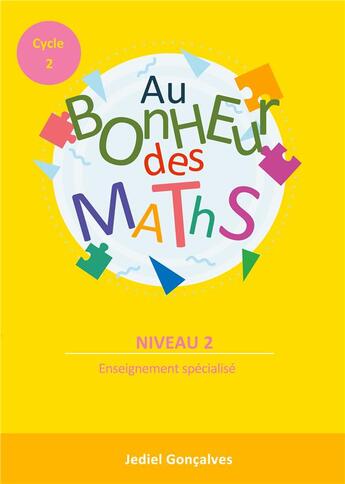 Couverture du livre « Au bonheur des maths - cycle 2 niveau 2 : méthodes pour les élèves en difficultés scolaires cycle 2 » de Jediel Goncalves aux éditions Books On Demand