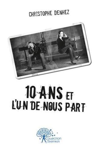 Couverture du livre « 10 ans et l'un de nous part » de Christophe Denhez aux éditions Edilivre