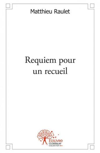 Couverture du livre « Requiem pour un recueil » de Raulet Matthieu aux éditions Edilivre