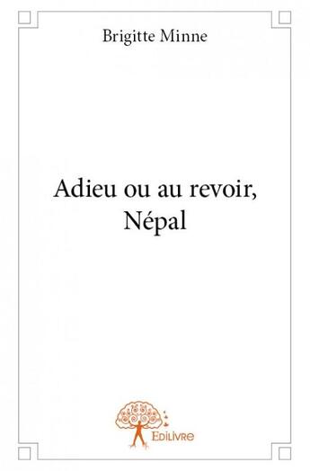 Couverture du livre « Adieu ou au revoir, Népal » de Brigitte Minne aux éditions Edilivre