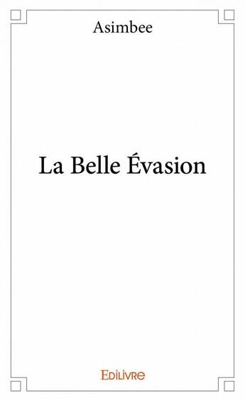 Couverture du livre « La belle évasion » de Asimbee aux éditions Edilivre