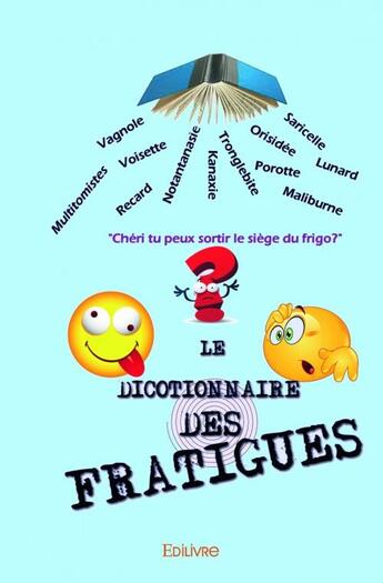 Couverture du livre « Le dicotionnaire des fratigués » de Elise Monti aux éditions Edilivre