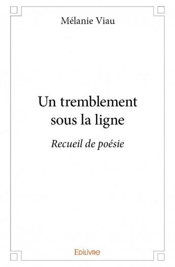 Couverture du livre « Un tremblement sous la ligne » de Melanie Viau aux éditions Edilivre