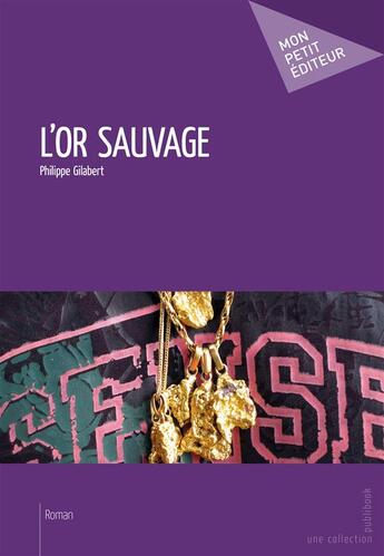 Couverture du livre « L'or sauvage » de Gilabert Philippe aux éditions Mon Petit Editeur