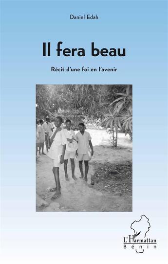 Couverture du livre « Il fera beau ; récit d'une foi en l'avenir » de Daniel Edah aux éditions L'harmattan