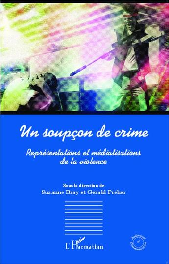 Couverture du livre « Soupcon de crime ; représentations et médiatisations de la violence » de Suzanne Bray et Gerald Preher aux éditions L'harmattan