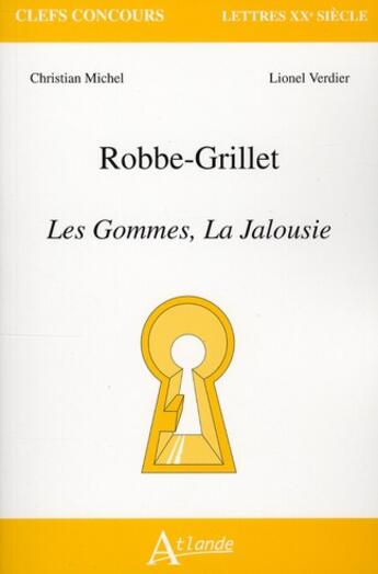 Couverture du livre « Alain Robbe-Grillet ; les gommes, la jalousie » de Lionel Verdier aux éditions Atlande Editions