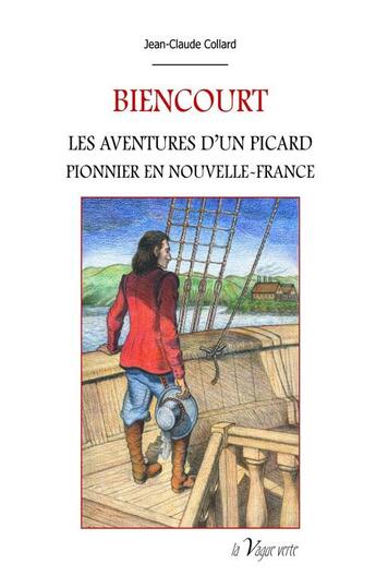 Couverture du livre « Biencourt ; les aventures d'un Picard pionnier en Nouvelle-France » de Jean-Claude Collard aux éditions La Vague Verte