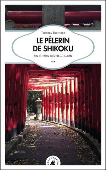 Couverture du livre « Le pèlerin de shikoku ; un chemin d'éveil au Japon » de Thierry Pacquier aux éditions Transboreal