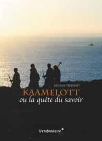 Couverture du livre « Kaamelott ou la quête du savoir » de Nicolas Truffinet aux éditions Vendemiaire