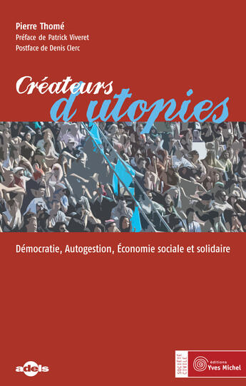 Couverture du livre « Créateurs d'utopies ; démocratie, autogestion, économie sociale et solidaire » de Pierre Thome aux éditions Yves Michel