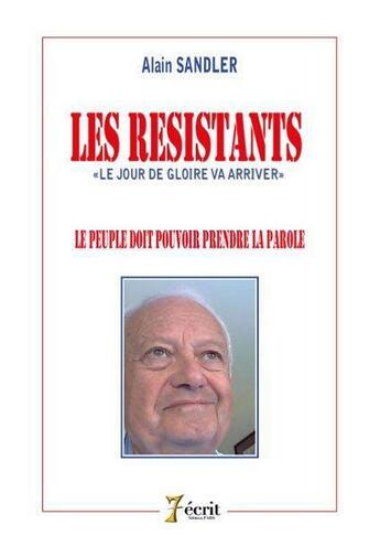 Couverture du livre « Les resistants le peuple doit pouvoir prendre la parole » de Alain Sandler aux éditions 7 Ecrit