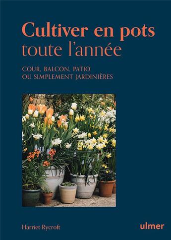 Couverture du livre « Cultiver en pots toute l'année - Cour, balcon, patio ou simplement jardinière » de Harriet Rycroft aux éditions Eugen Ulmer