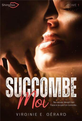 Couverture du livre « Succombe-moi Tome 1 » de Virginie E. Gerard aux éditions Shingfoo