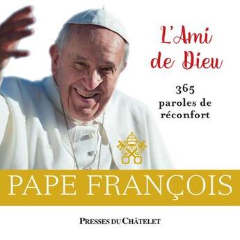 Couverture du livre « L'ami de Dieu : 365 paroles de réconfort » de Pape Francois aux éditions Presses Du Chatelet