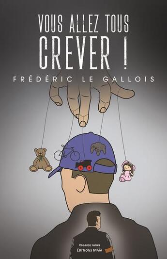 Couverture du livre « Vous allez tous crever ! » de Frederic Le Gallois aux éditions Editions Maia