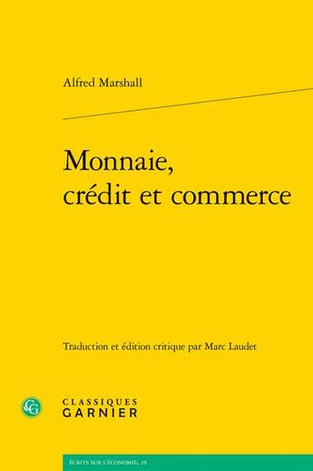 Couverture du livre « Monnaie, crédit et commerce » de Alfred Marshall aux éditions Classiques Garnier