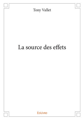 Couverture du livre « La source des effets » de Tony Vallet aux éditions Editions Edilivre