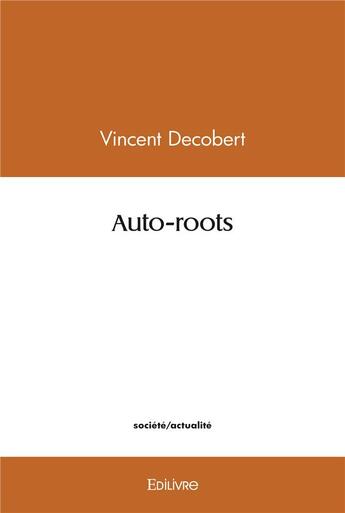 Couverture du livre « Auto roots » de Decobert Vincent aux éditions Edilivre