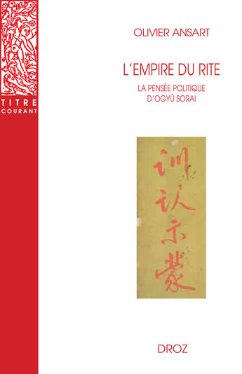 Couverture du livre « L'empire du rite : La pensée politique d'Ogyû Sorai (Japon 1666-1728) » de Olivier Ansart aux éditions Librairie Droz