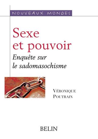 Couverture du livre « Sexe et pouvoir - enquete sur le sadomasochisme » de Veronique Poutrain aux éditions Belin