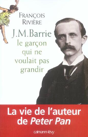 Couverture du livre « J.-M. Barrie ; le garçon qui ne voulait pas grandir » de Francois Riviere aux éditions Calmann-levy