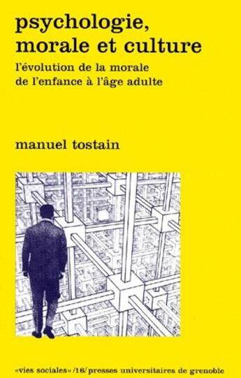 Couverture du livre « Psychologie, morale et culture ; l'évolution de la morale de l'enfance à l'âge adulte » de Tostain M aux éditions Pu De Grenoble