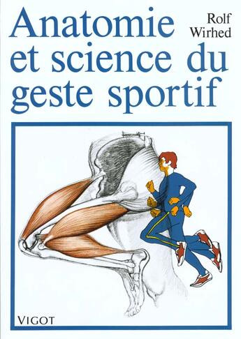 Couverture du livre « Anatomie et science du geste sportif » de R Wirhed aux éditions Vigot