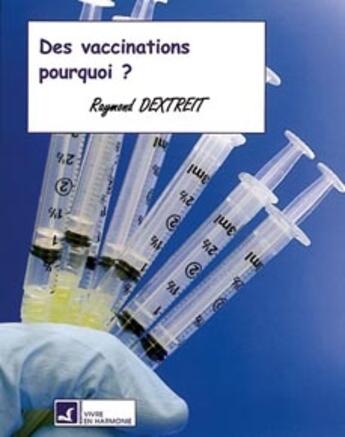 Couverture du livre « Des vaccinations ; pourquoi ? » de  aux éditions Vivre En Harmonie