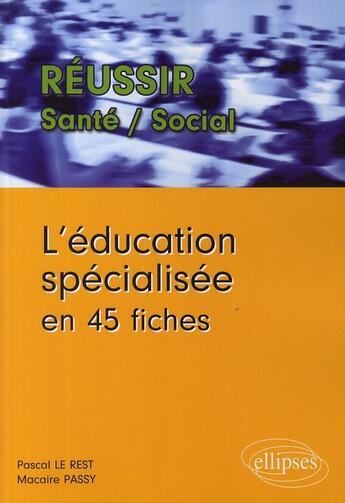 Couverture du livre « L'éducation spécialisée en 45 fiches » de Le/Passy aux éditions Ellipses