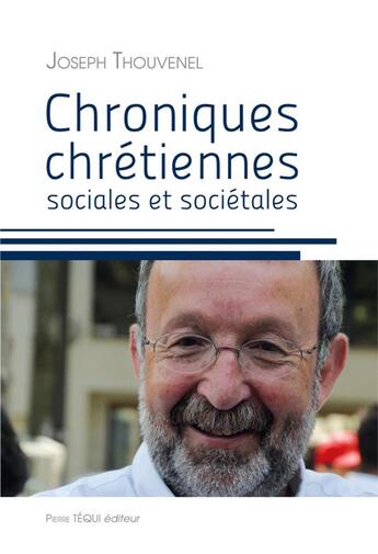 Couverture du livre « Chroniques chrétiennes sociales et sociétales » de Joseph Thouvenel aux éditions Tequi
