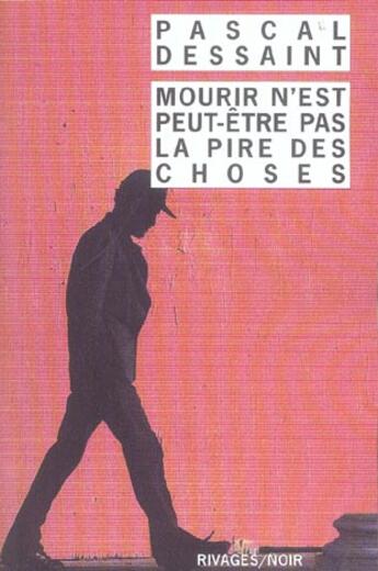 Couverture du livre « Mourir n'est peut-etre pas la pire des choses » de Pascal Dessaint aux éditions Rivages