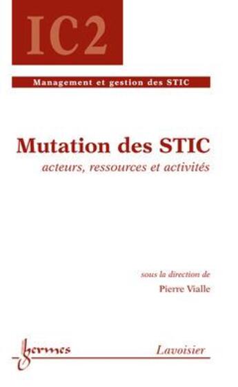 Couverture du livre « Mutation des STIC : acteurs, ressources et activités » de Pierre Vialle aux éditions Hermes Science Publications