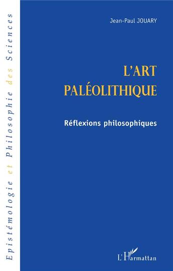 Couverture du livre « L'art paleolithique - reflexions philosophiques » de Jean-Paul Jouary aux éditions L'harmattan