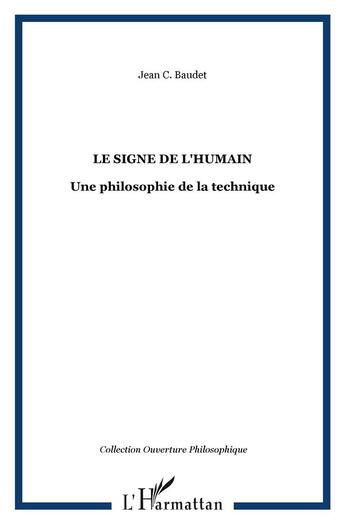 Couverture du livre « Le signe de l'humain - une philosophie de la technique » de Jean C. Baudet aux éditions L'harmattan