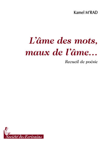 Couverture du livre « L'âme des mots, maux de l'âme... » de Kamel M'Rad aux éditions Societe Des Ecrivains