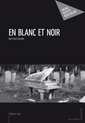 Couverture du livre « En blanc et noir » de Bertrand Carette aux éditions Publibook